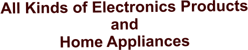 All Kinds of Electronics Products and Home Appliances